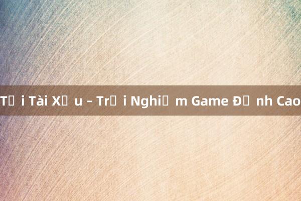 Tải Tài Xỉu – Trải Nghiệm Game Đỉnh Cao