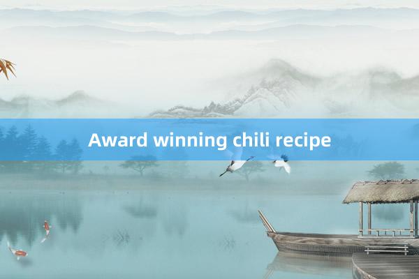 Award winning chili recipe