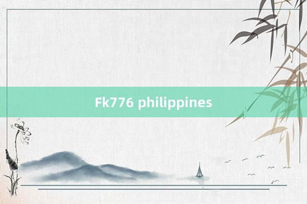 Fk776 philippines