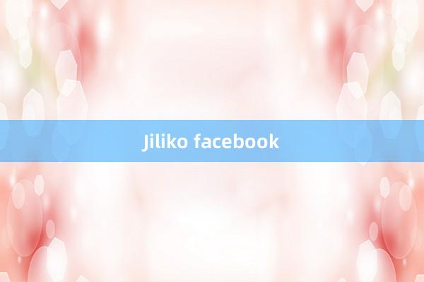 Jiliko facebook