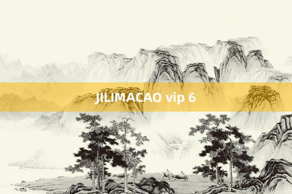 JILIMACAO vip 6