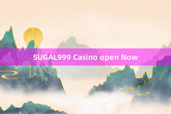 SUGAL999 Casino open Now