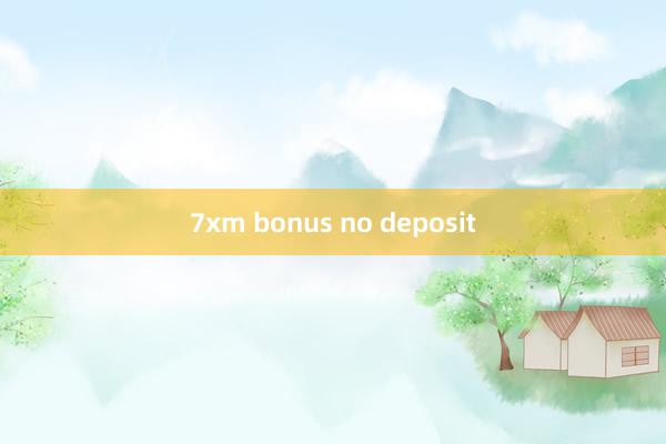 7xm bonus no deposit