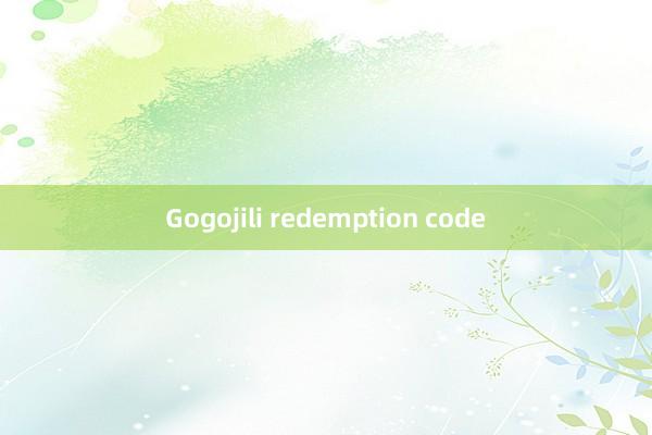 Gogojili redemption code