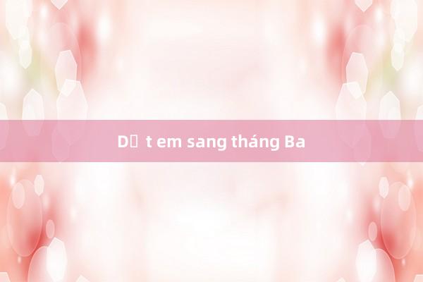 Dắt em sang tháng Ba