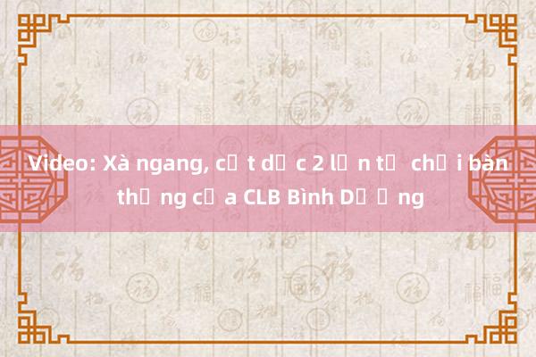 Video: Xà ngang, cột dọc 2 lần từ chối bàn thắng của CLB Bình Dương